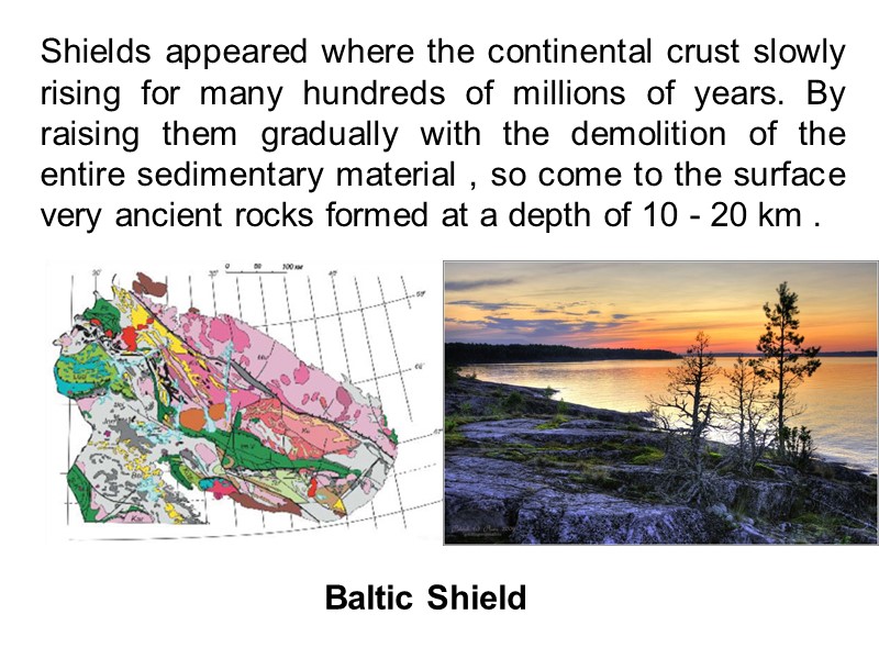 Shields appeared where the continental crust slowly rising for many hundreds of millions of